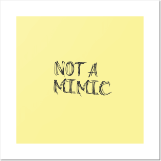 Not A Mimic Posters and Art